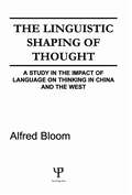 The Linguistic Shaping of Thought: A Study in the Impact of Language on Thinking in China and the West