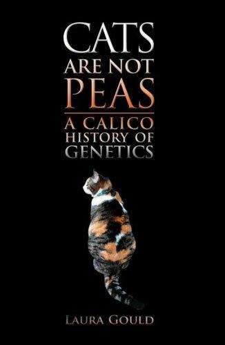Cats Are Not Peas: A Calico History Of Genetics (Ak Peters Series)