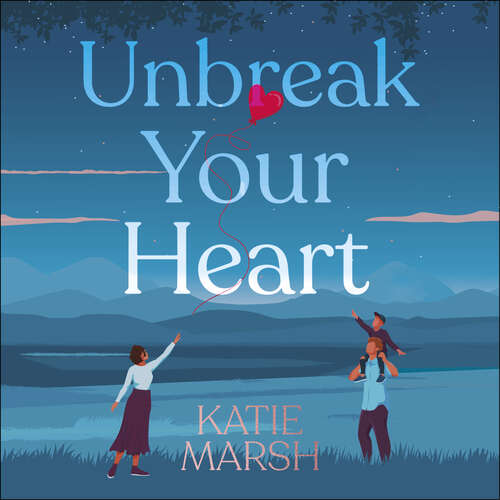 Book cover of Unbreak Your Heart: An emotional and uplifting love story that will capture readers' hearts