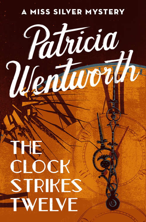 Book cover of The Clock Strikes Twelve: The Clock Strikes Twelve, The Key, And She Came Back (The Miss Silver Mysteries #7)