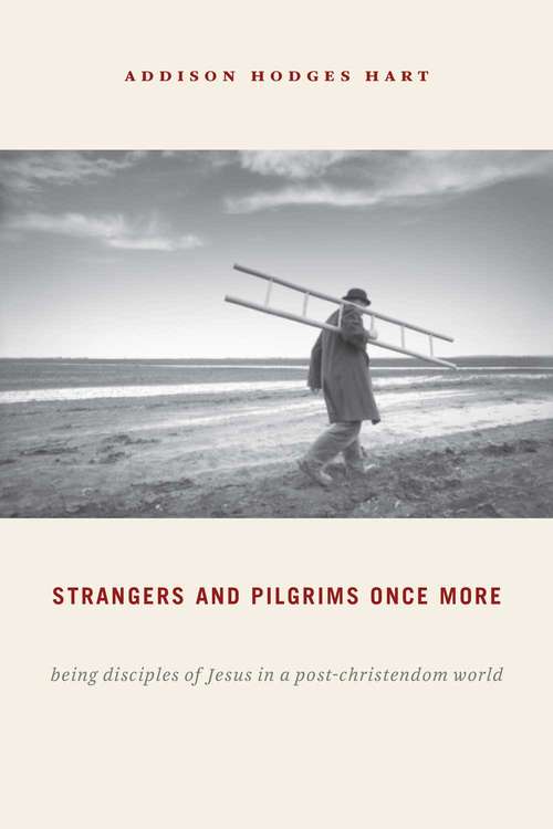 Strangers and Pilgrims Once More: Being Disciples of Jesus in a Post-Christendom World