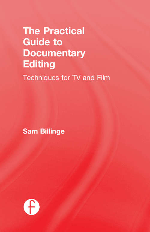 Book cover of The Practical Guide to Documentary Editing: Techniques for TV and Film