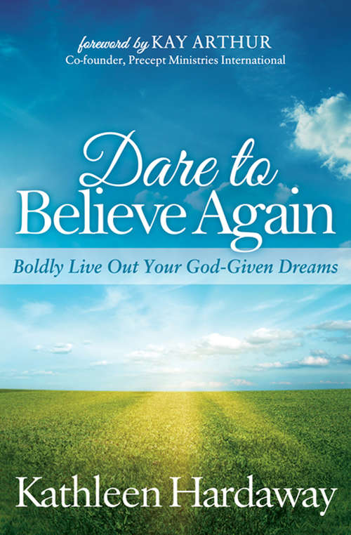 Book cover of Dare to Believe Again: Boldly Live Out Your God-Given Dreams