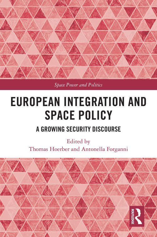 Book cover of European Integration and Space Policy: A Growing Security Discourse (Space Power and Politics)