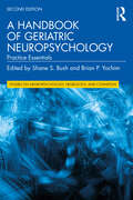 A Handbook of Geriatric Neuropsychology: Practice Essentials (Studies on Neuropsychology, Neurology and Cognition)
