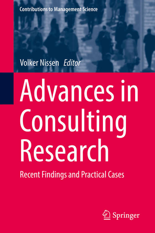 Book cover of Advances in Consulting Research: Recent Findings and Practical Cases (1st ed. 2019) (Contributions to Management Science)