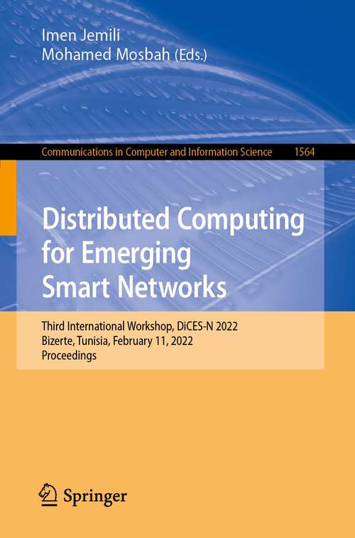 Distributed Computing for Emerging Smart Networks: Third International Workshop, DiCES-N 2022, Bizerte, Tunisia, February 11, 2022, Proceedings (Communications in Computer and Information Science #1564)