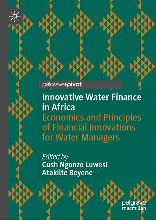 Book cover of Innovative Water Finance in Africa: Economics and Principles of Financial Innovations for Water Managers (1st ed. 2023)