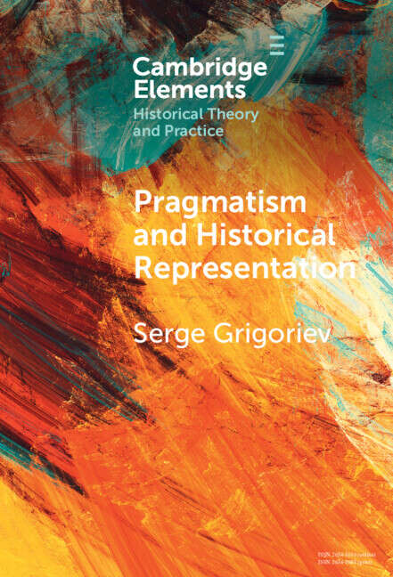 Book cover of Pragmatism and Historical Representation (Elements in Historical Theory and Practice)