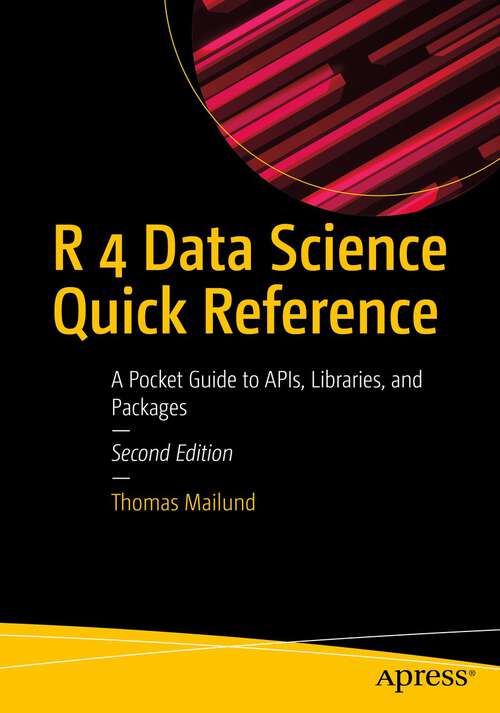 Book cover of R 4 Data Science Quick Reference: A Pocket Guide to APIs, Libraries, and Packages (2nd ed.)