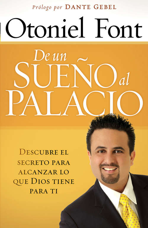 Book cover of De un sueño al palacio: Descubre el secreto para alcanzar todo lo que Dios tiene para ti
