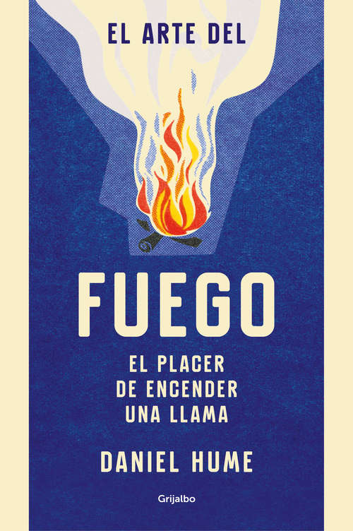 Book cover of El arte del fuego: El placer de encender una llama