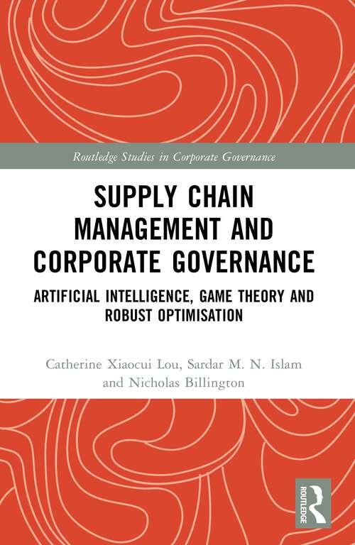 Book cover of Supply Chain Management and Corporate Governance: Artificial Intelligence, Game Theory and Robust Optimisation (Routledge Studies in Corporate Governance)