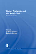 History Textbooks and the Wars in Asia: Divided Memories (Routledge Contemporary Asia Series)