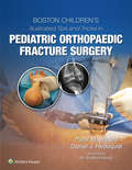 Boston Children’s Illustrated Tips and Tricks in Pediatric Orthopaedic Fracture Surgery