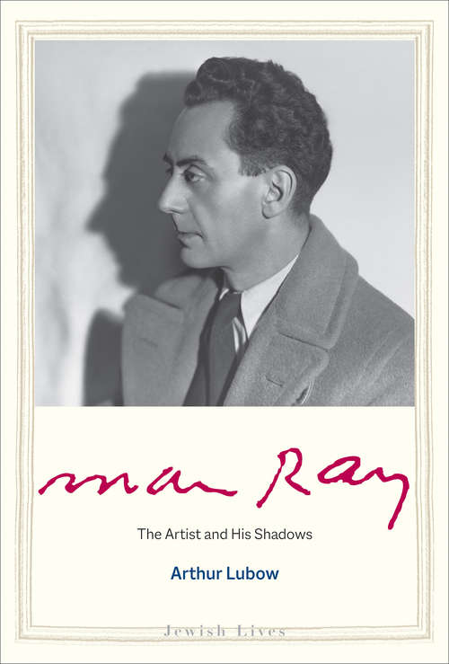 Book cover of Man Ray: The Artist and His Shadows (Jewish Lives)
