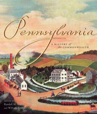 Pennsylvania: A History Of The Commonwealth