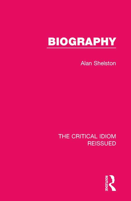 Biography (The Critical Idiom Reissued #32)