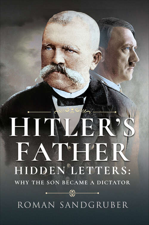 Book cover of Hitler's Father: Hidden Letters: Why the Son Became a Dictator