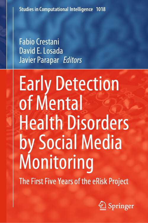 Early Detection of Mental Health Disorders by Social Media Monitoring: The First Five Years of the eRisk Project (Studies in Computational Intelligence #1018)