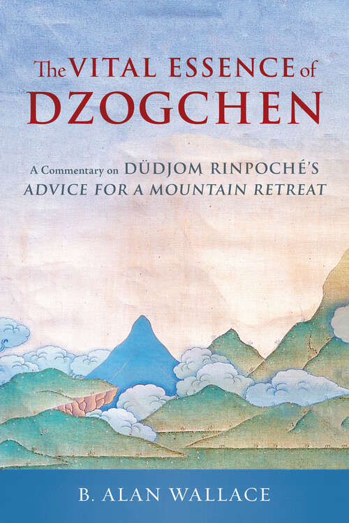Book cover of The Vital Essence of Dzogchen: A Commentary on Dudjom Rinpoche's Advice for a Mountain Retreat