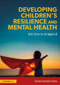 Developing Children’s Resilience and Mental Health: REAL Skills for All Aged 4-8