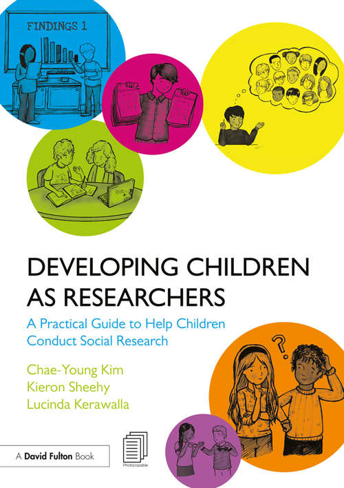 Developing Children as Researchers: A Practical Guide to Help Children Conduct Social Research