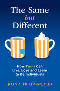 The Same but Different: How Twins Can Live, Love and Learn to Be Individuals