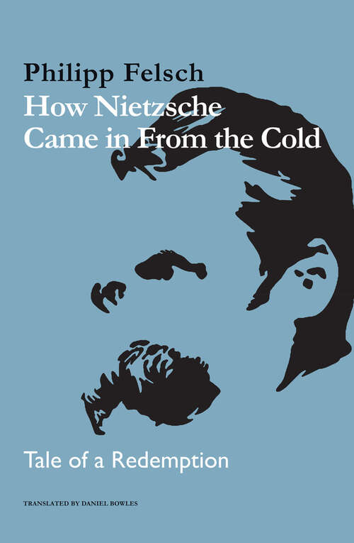 Book cover of How Nietzsche Came in From the Cold: Tale of a Redemption