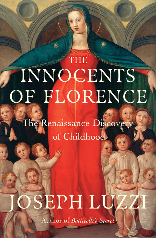 Book cover of The Innocents of Florence: The Renaissance Discovery of Childhood
