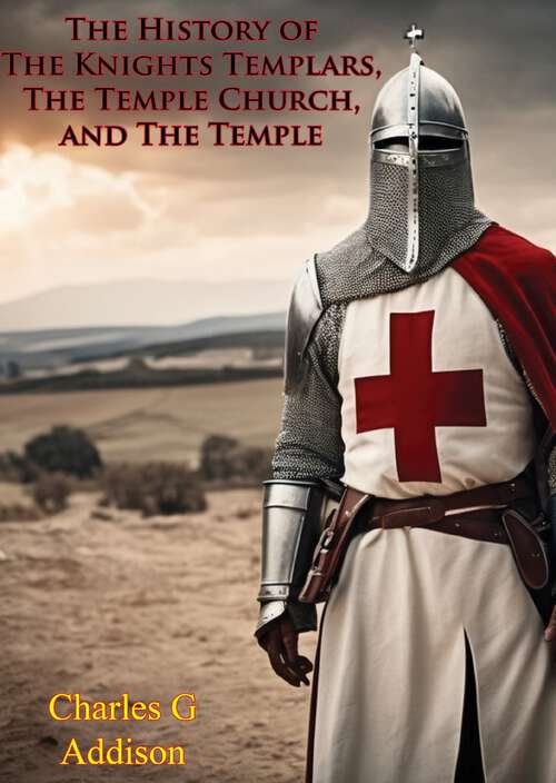 Book cover of The History of The Knights Templars, The Temple Church, and The Temple: Large Print