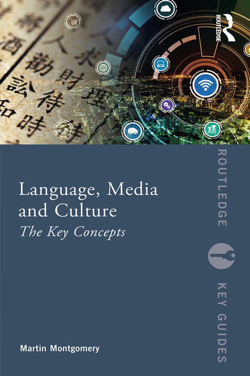 Language, Media and Culture: The Key Concepts (Routledge Key Guides)
