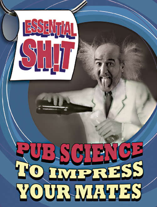 Book cover of Essential Shit: Pub Science to Impress Your Mates (Essential Shit)