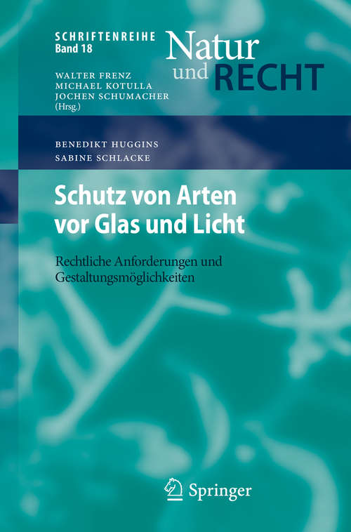 Book cover of Schutz von Arten vor Glas und Licht: Rechtliche Anforderungen und Gestaltungsmöglichkeiten (1. Aufl. 2019) (Schriftenreihe Natur und Recht)