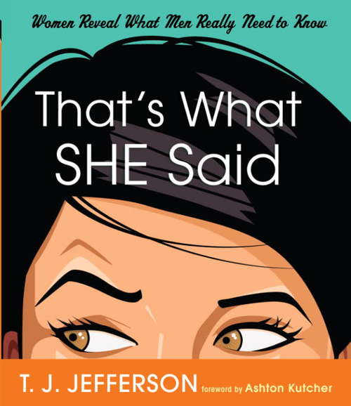Book cover of That's What She Said: Women Reveal What Man Really Need to Know