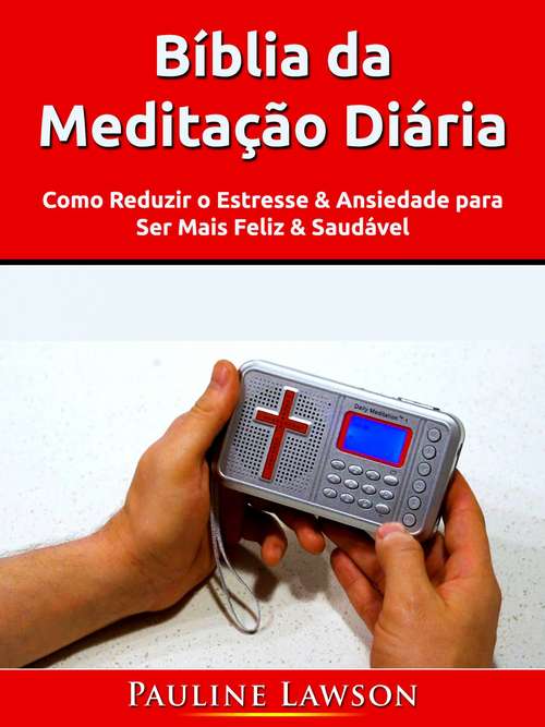 Book cover of Bíblia da Meditação Diária: Como Reduzir o Estresse & Ansiedade para Ser Mais Feliz & Saudável