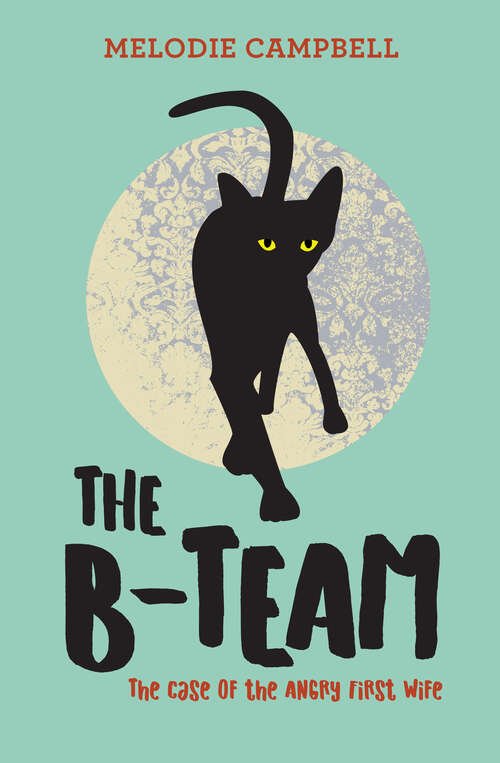 Book cover of The B-Team: The Case of the Angry First Wife (Rapid Reads)