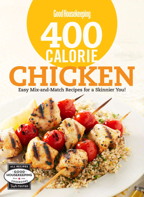 Book cover of Good Housekeeping 400 Calorie Chicken: Easy Mix-and-Match Recipes for a Skinnier You! (Good Housekeeping Cookbooks)