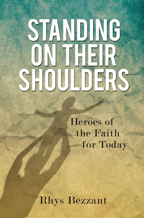 Book cover of Standing on Their Shoulders: Heroes of the Faith for Today