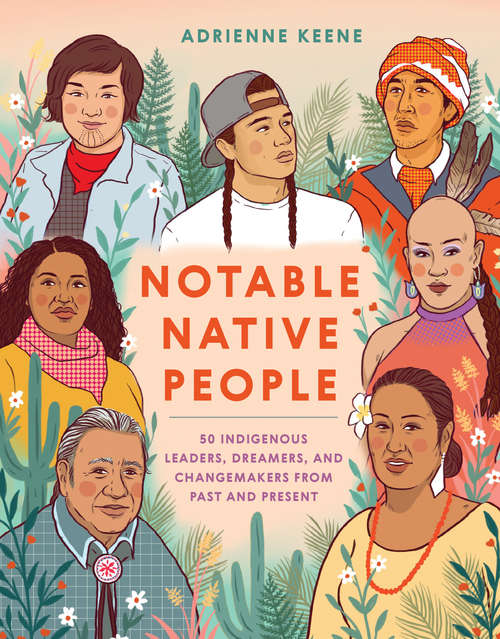 Book cover of Notable Native People: 50 Indigenous Leaders, Dreamers, and Changemakers from Past and Present