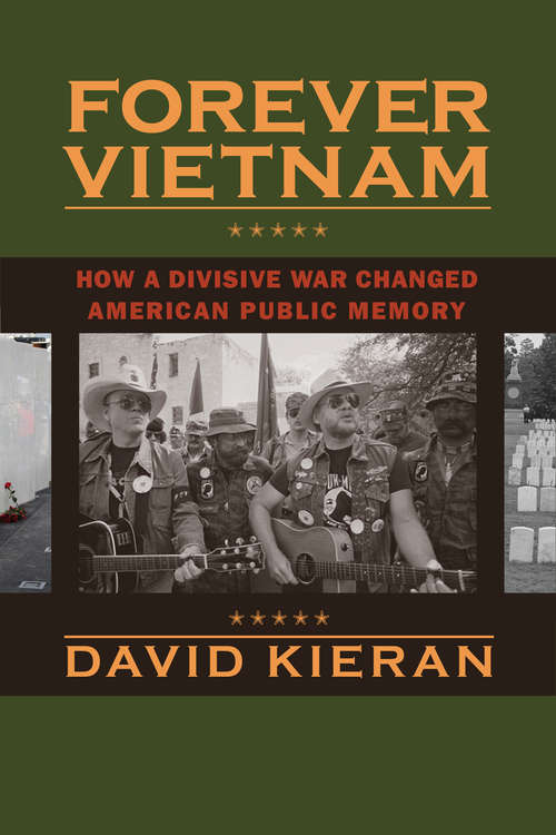 Forever Vietnam: How a Divisive War Changed American Public Memory