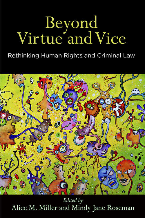 Beyond Virtue and Vice: Rethinking Human Rights and Criminal Law (Pennsylvania Studies in Human Rights)