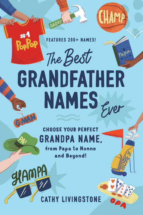 Book cover of The Best Grandfather Names Ever: Choose Your Perfect Grandpa Name, from Papa to Nonno and Beyond!