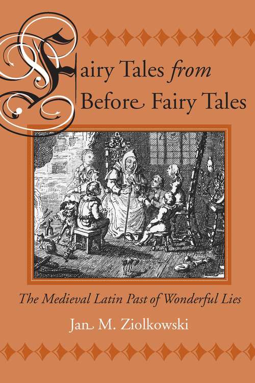 Book cover of Fairy Tales from Before Fairy Tales: The Medieval Latin Past of Wonderful Lies