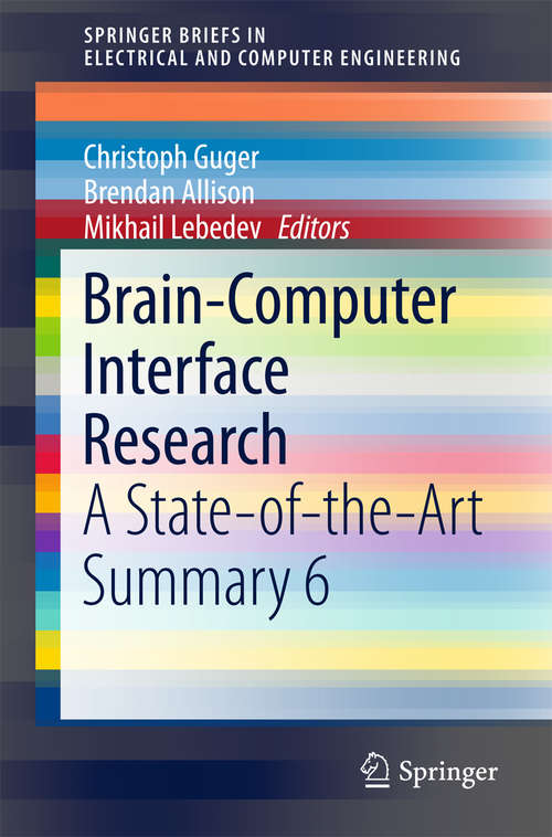 Brain-Computer Interface Research: A State-of-the-Art Summary 6 (SpringerBriefs in Electrical and Computer Engineering #6)