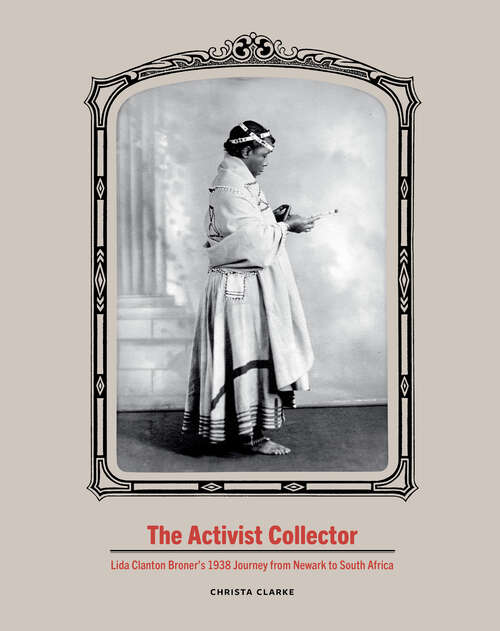 Book cover of The Activist Collector: Lida Clanton Broner’s 1938 Journey from Newark to South Africa