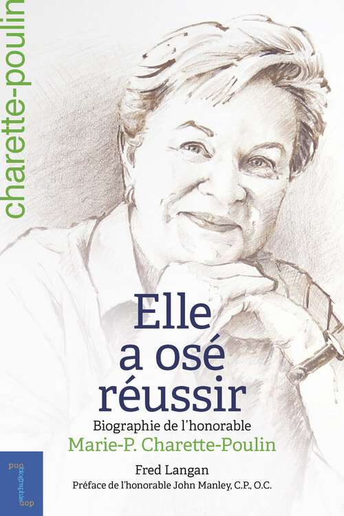 Book cover of Elle a osé réussir: Biographie de l'honorable Marie-P. Charette-Poulin (Biographies et mémoires #13)
