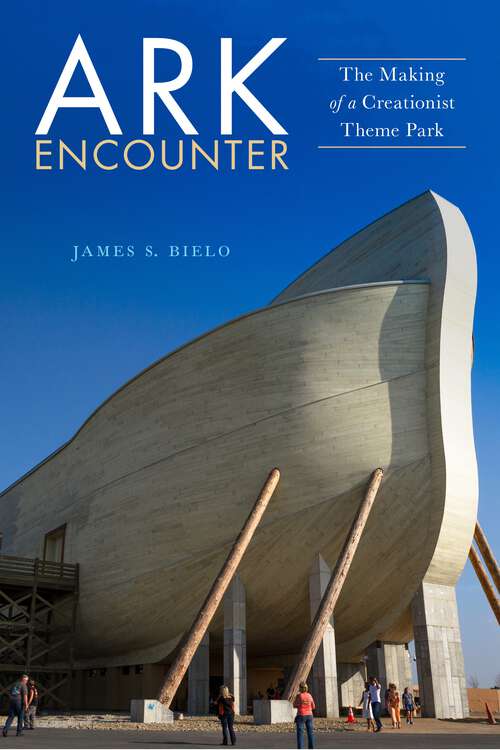 Book cover of Ark Encounter: The Making of a Creationist Theme Park (Early American Places)