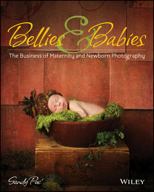 Book cover of Bellies and Babies: The Business of Maternity and Newborn Photography