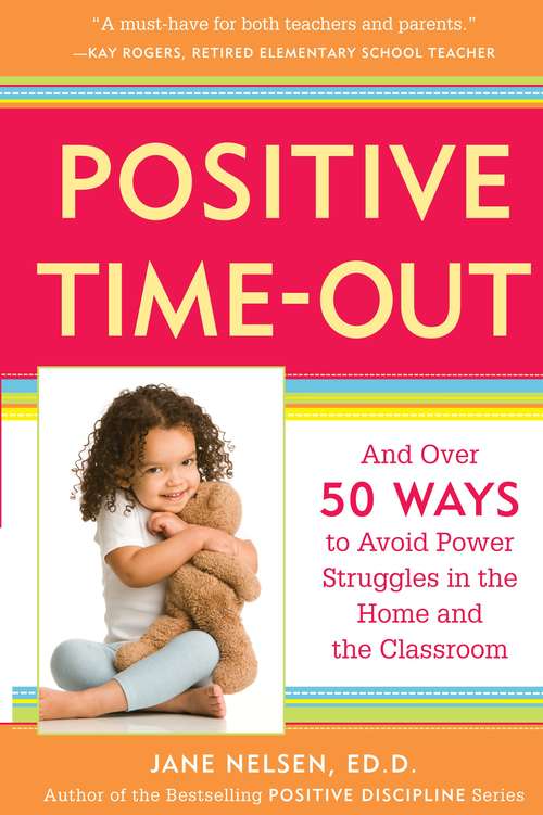 Positive Time-Out: And Over 50 Ways to Avoid Power Struggles in the Home and the Classroom (Positive Discipline)